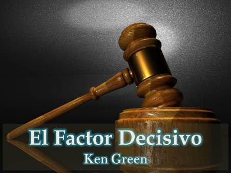 El Factor Decisivo por Ken Green